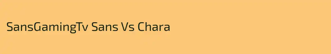 SansGamingTv Sans Vs Chara